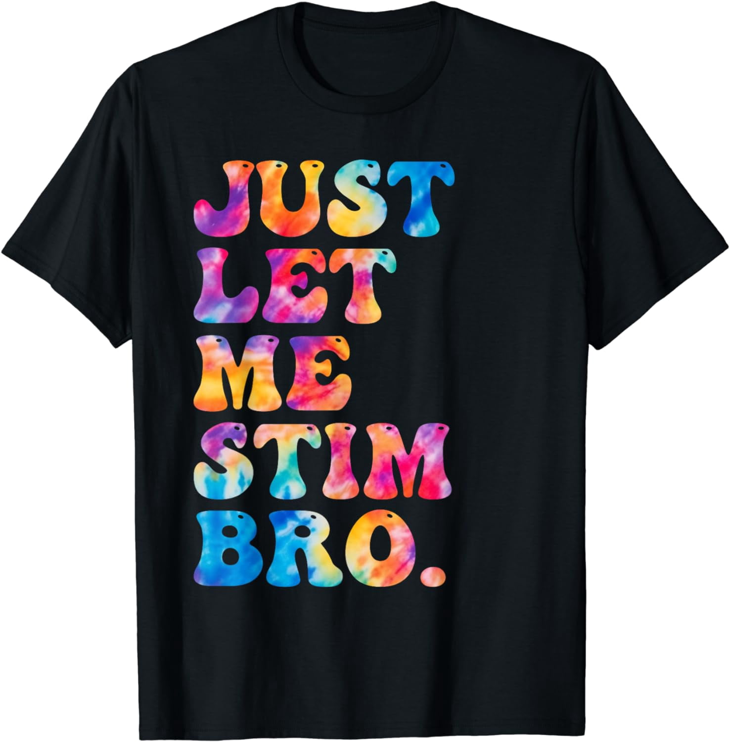 Just Let Me Stim Bro Funny Autism Awareness Groovy Tie Dye T-Shirt ...