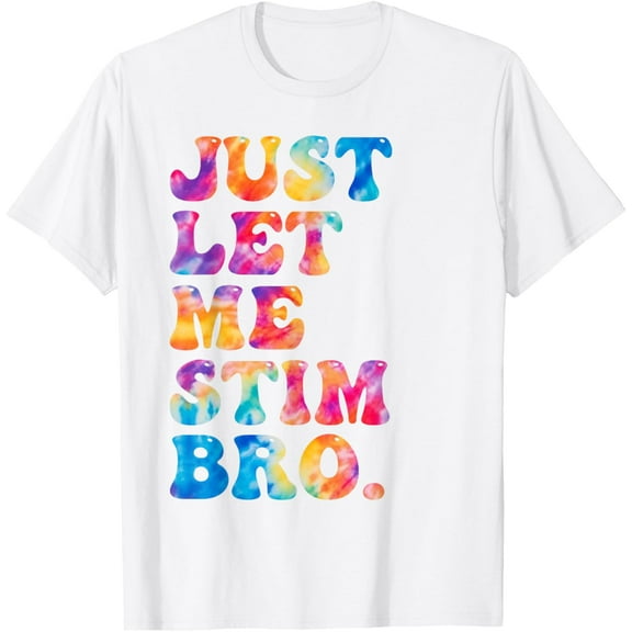 Just Let Me Stim Bro Funny Autism Awareness Groovy Tie Dye T-Shirt