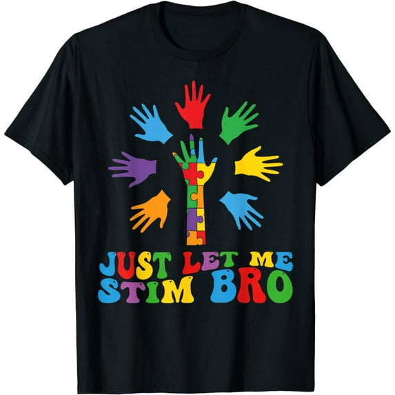 Just Let Me Stim Bro Funny Autistic Autism Awareness Month T-Shirt