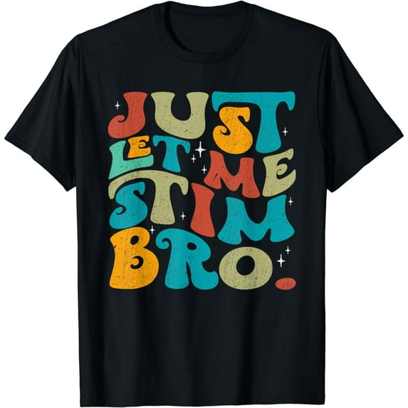 Just Let Me Stim Bro Funny Groovy Autism Awareness Autistic T-Shirt