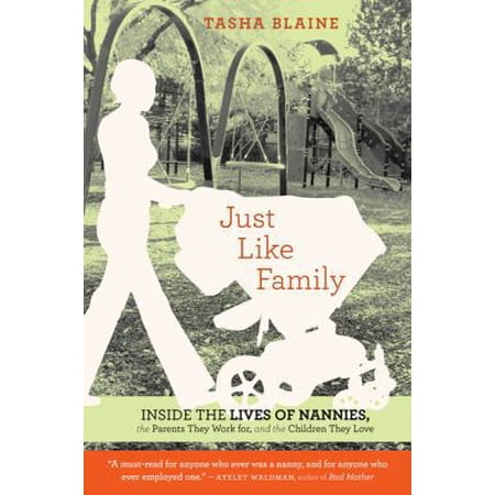 Pre-Owned Just Like Family: Inside the Lives of Nannies, the Parents They Work For, and the Children They Love (Paperback) 0547335830 9780547335834