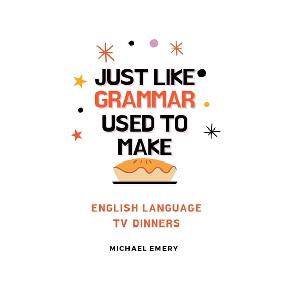 Just Like Grammar Used To Make: English Language TV Dinners, (Paperback)