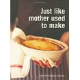 thumbnail image 1 of Pre-Owned Just Like Mother Used to Make (Paperback) 1844032655 9781844032655, 1 of 1
