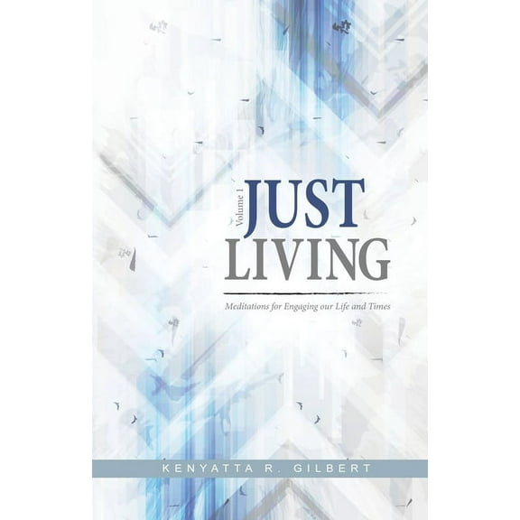 Just Living: Meditations for Engaging our Life & Times, (Paperback)