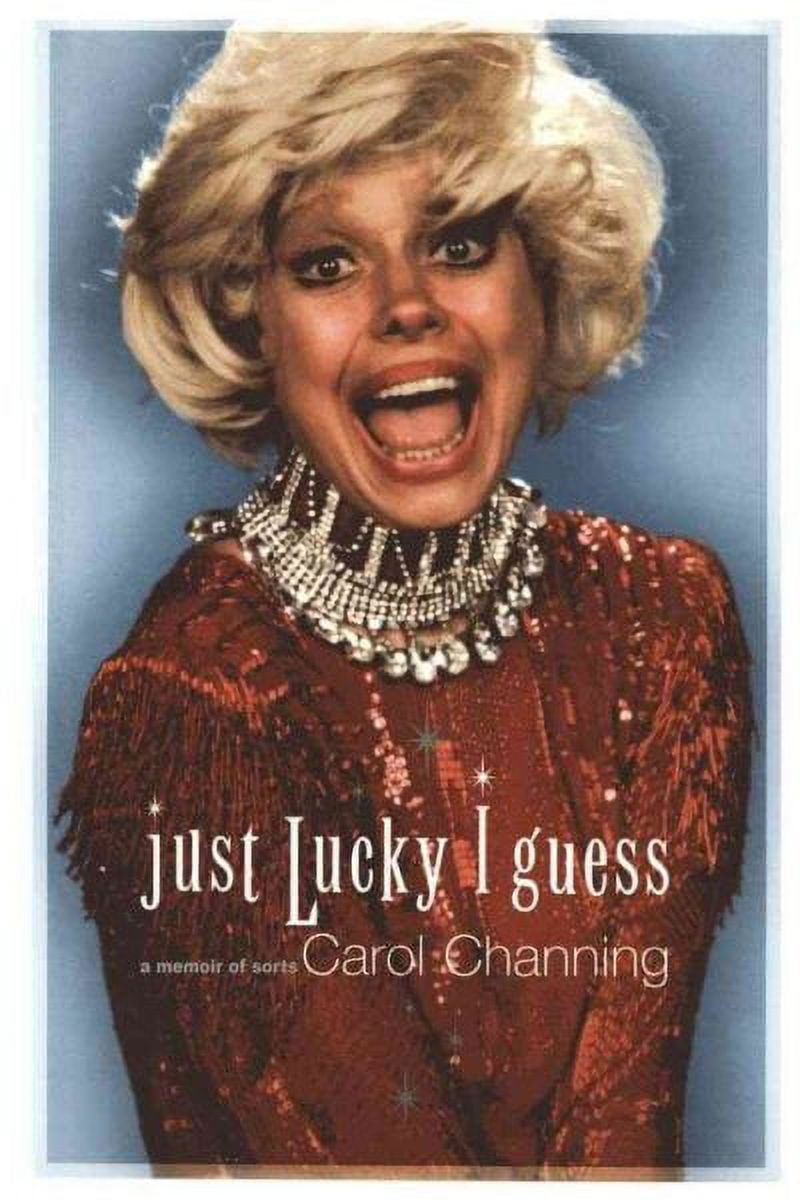 CAROL CHANNING Just Lucky I Guess : A Memoir of Sorts (Paperback)