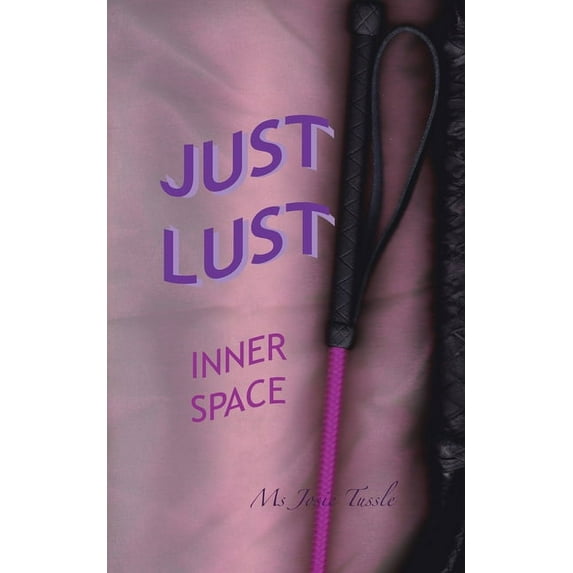 JUST LUST: INNER SPACE Paperback 1982284811 9781982284817 Ms Josie Tussle