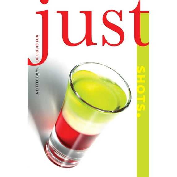 Just (Lyons Press) Just Shots: A Little Book of Liquid Fun, (Paperback)