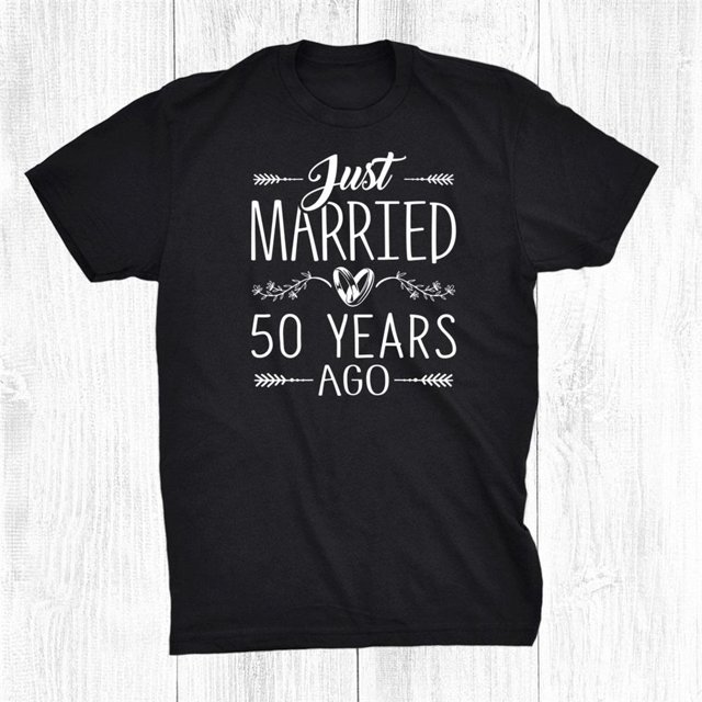 Just Married 50 Years Ago Golden 50th Wedding Anniversary Shirt Gift