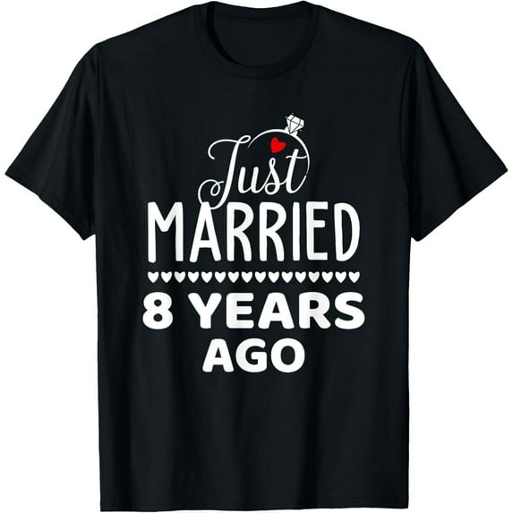 Just Married 8 Years Ago 8th Wedding Anniversary Men Women T-Shirt
