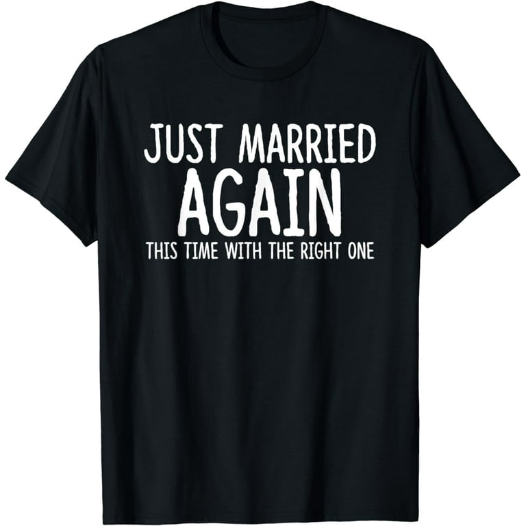 Just Married Again - Second Wedding Shirt Just Married Again - Second Wedding Shirt