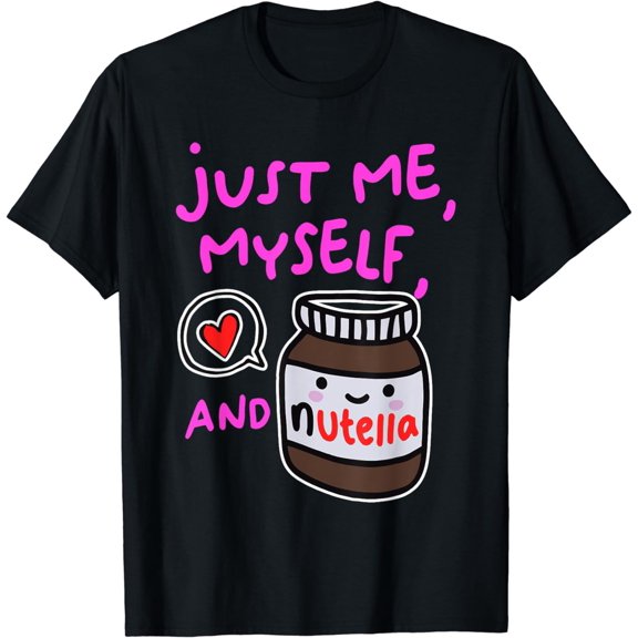 Just Me Myself And Nutella Apparel T-Shirt