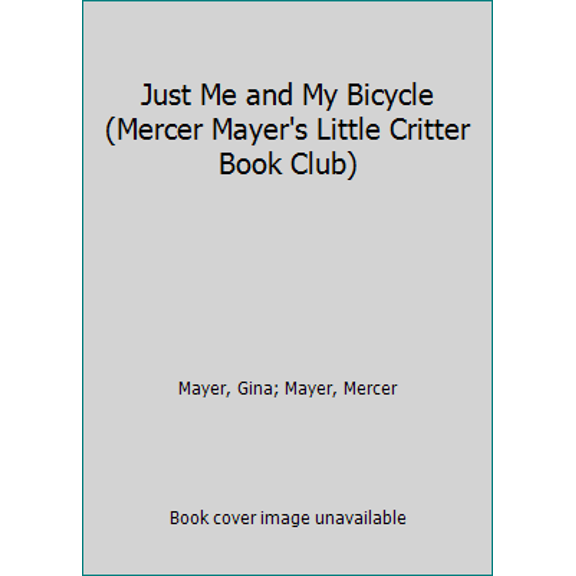 Pre-Owned Just Me and My Bicycle (Mercer Mayer's Little Critter Book Club) (Hardcover) 089577769X 9780895777690