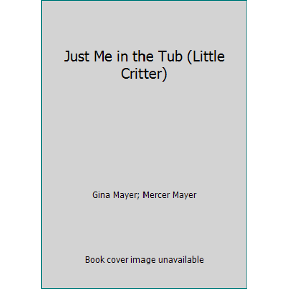 Pre-Owned Just Me in the Tub (Little Critter) (Hardcover) 0307628167 9780307628169