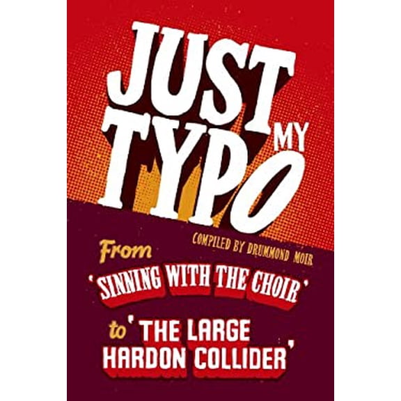 Pre-Owned Just My Typo: From 'Sinning with the Choir' to the 'Large Hardon Collider'. by Drummond Moir (Hardcover) 1444759973 9781444759976
