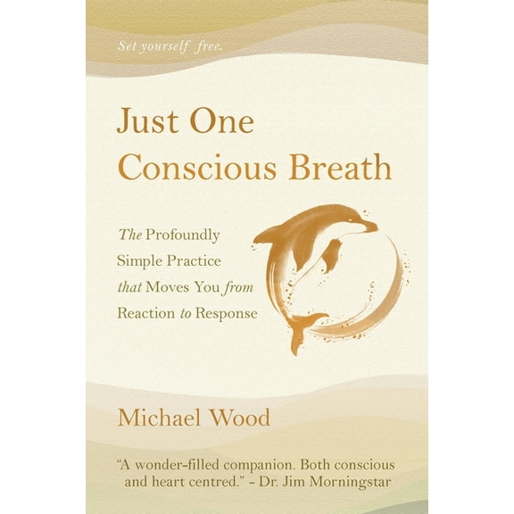 Just One Conscious Breath: The profoundly simple practice that moves you from reaction to response, (Paperback)