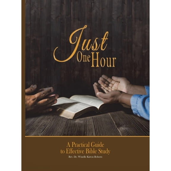 Just One Hour: A Practical Guide to Effective Bible Study, (Paperback)