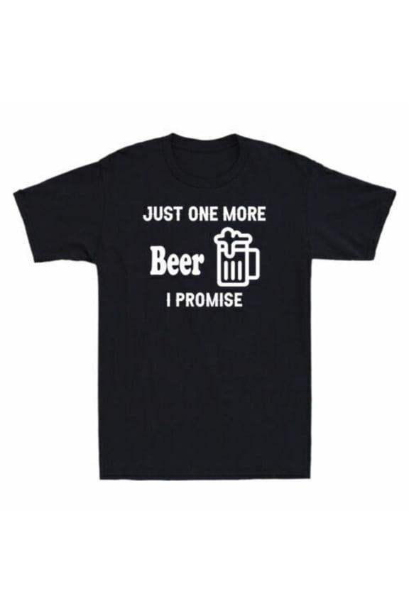 Just One More Beer I Promise Drunkard Funny Beer Lovers Gift Men's T-Shirt