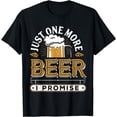 thumbnail image 1 of Just One More Beer I Promise T-Shirt, 1 of 2