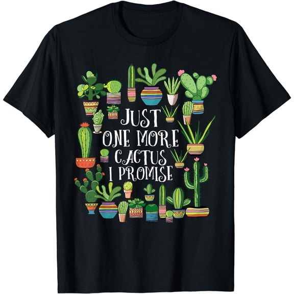 Just One More Cactus Shirt | Plant Lover Cacti Shirt Cactus T-Shirt