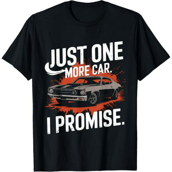 Just One More Car I Promise Funny For Car Lovers cool T-Shirt