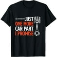 thumbnail image 1 of Just One More Car Part I Promise - Car Enthusiast Gift T-Shirt, 1 of 3