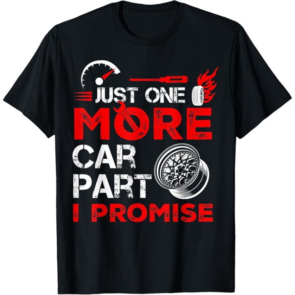 Just One More Car Part I Promise Car Mechanic For Men, Dad T-Shirt