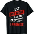 thumbnail image 1 of Just One More Car Part I Promise T-Shirt - Gear Head Tee, 1 of 3