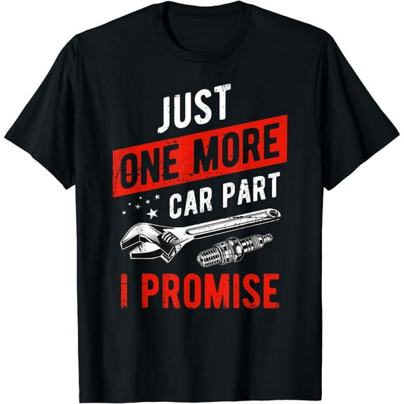 Just One More Car Part I Promise T-Shirt - Gear Head Tee