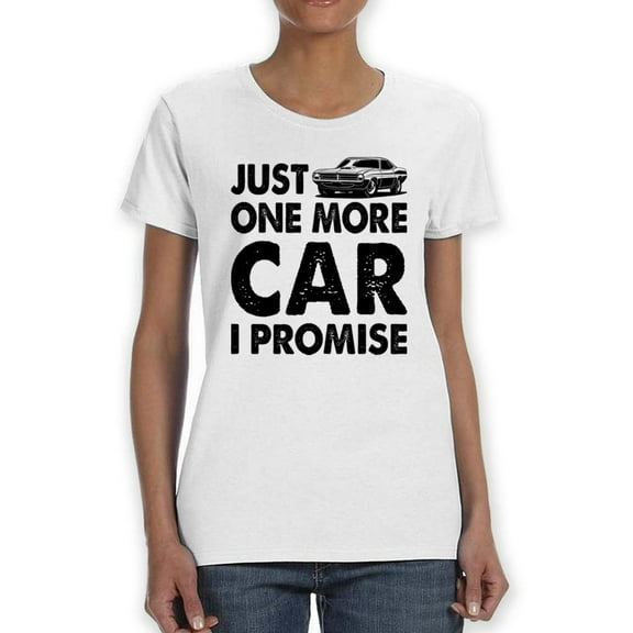 Just One More Car T-Shirt Women -SPIdeals Designs, Female 4X-Large