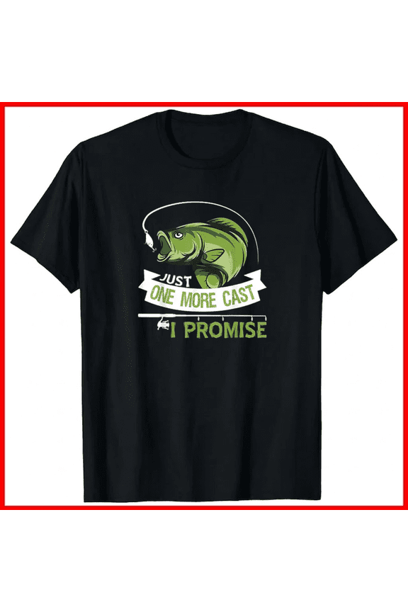 Just One More Cast I Promise Dad Fishing Lure Angler Slogan Top Unisex T-Shirt B01887, up to size 5XL