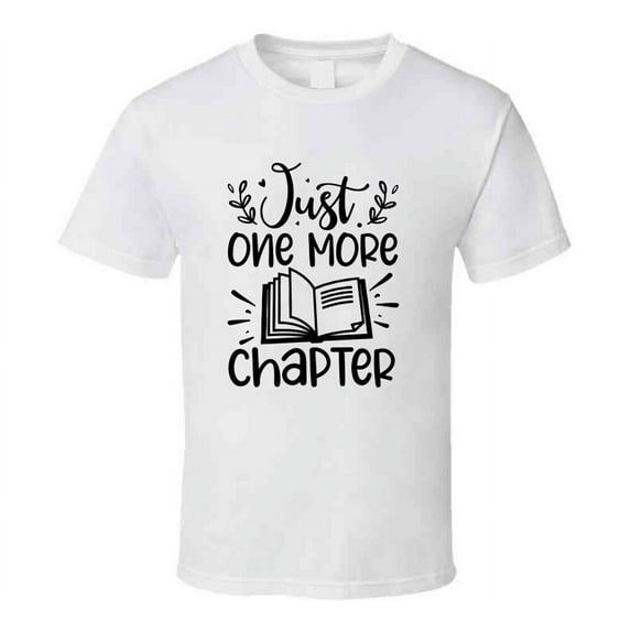 Just One More Chapter Tshirt Hilarious Reading Tee For Avid Readerst T Shirt