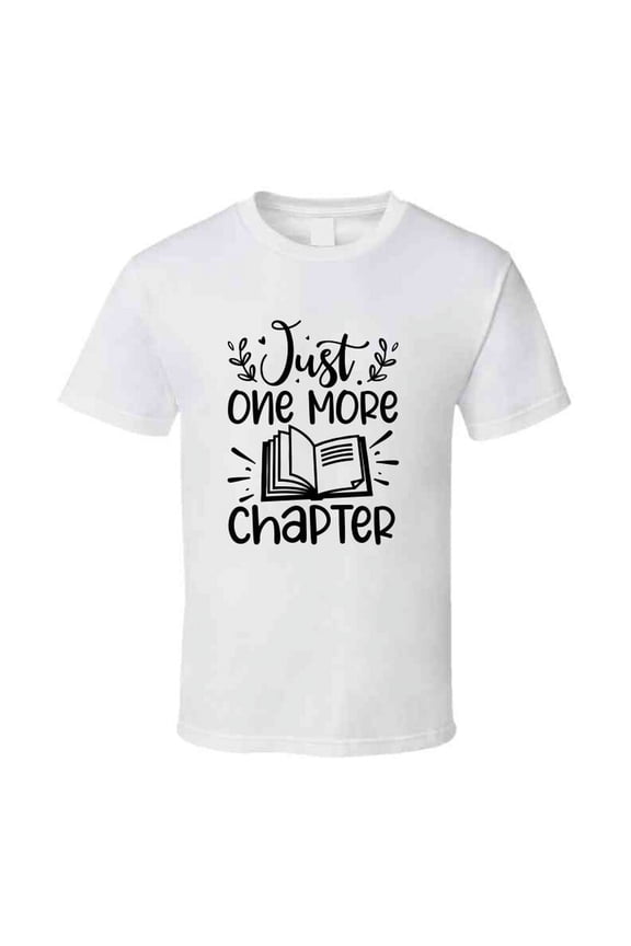 Just One More Chapter Tshirt Hilarious Reading Tee For Avid Readerst T Shirt