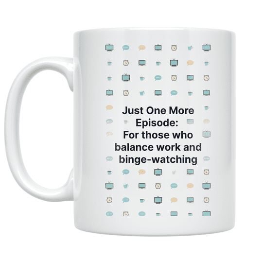 Just One More Episode - Binge-Watching Enthusiast - 11 oz Ceramic Coffee Mug