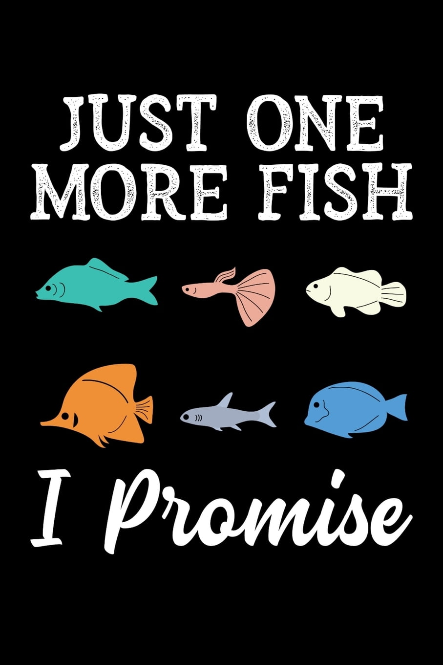 Just One More Fish I Promise Fishkeeping Journal, Aquarium Fish Keeper Notebook, Gift for