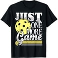 thumbnail image 1 of Just One More Game - Funny Pickleball Player Paddleball T-Shirt, 1 of 4