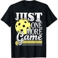 thumbnail image 1 of Just One More Game - Funny Pickleball Player Paddleball T-Shirt, 1 of 3