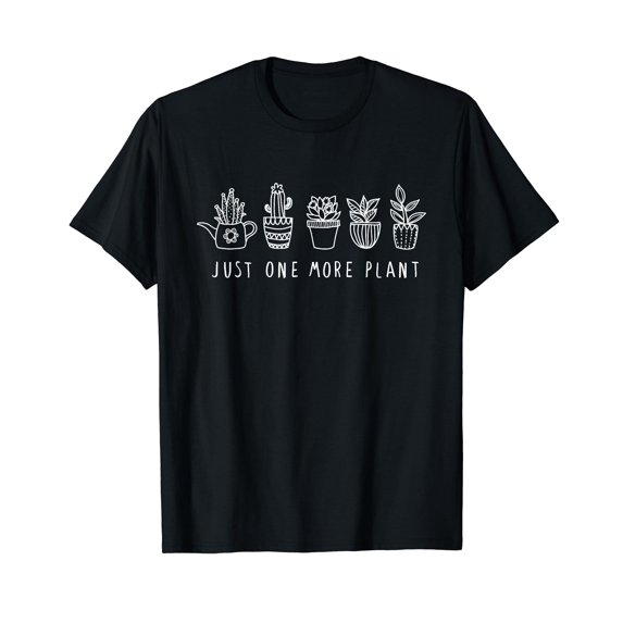 Just One More Plant, Funny Plants Lover T-Shirt
