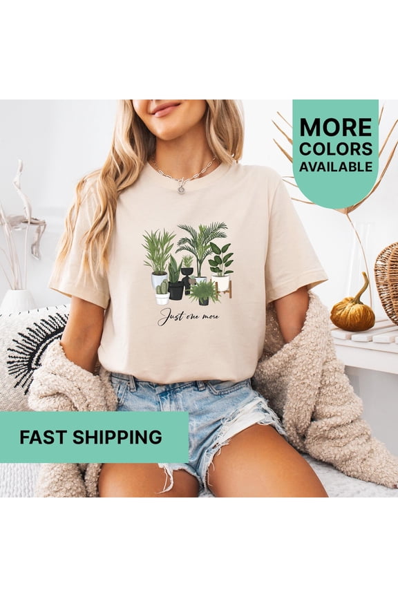 Just One More Plant Shirt, Plant Lovers Shirt, Gardening Shirt, Plant Mom Shirt, I Want More Plants Shirt, Plantita Shirt TSHIRT All Size S-5XL