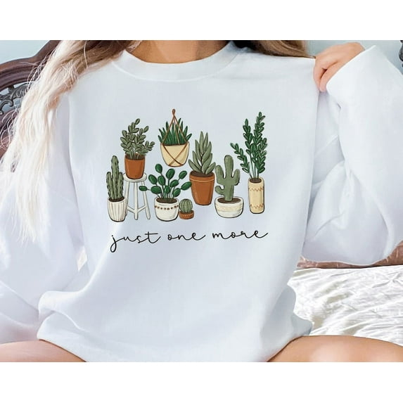 Just One More Plant Sweatshirt, Plant Lady Sweatshirt, Gardening Sweatshirt Gift, Crazy Plant Lady, Indoor Plant Life, Plant Mama Sweater