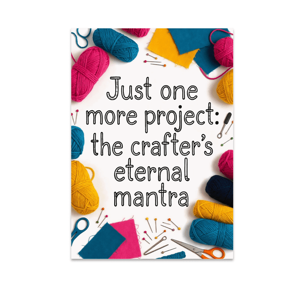 Just One More Project Crafting Art - DIY Crafter - 13x19 Poster Print