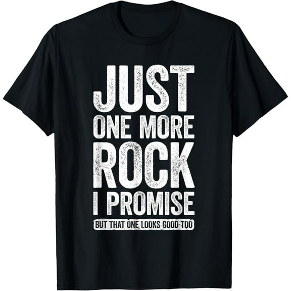 Just One More Rock I Promise T-Shirt Geologist Shirt T-Shirt