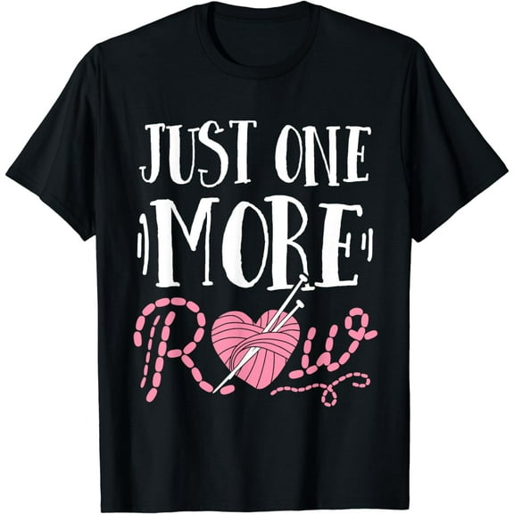 Just One More Row Knitting T Shirt Yarn Knitter Crochet T-Shirt