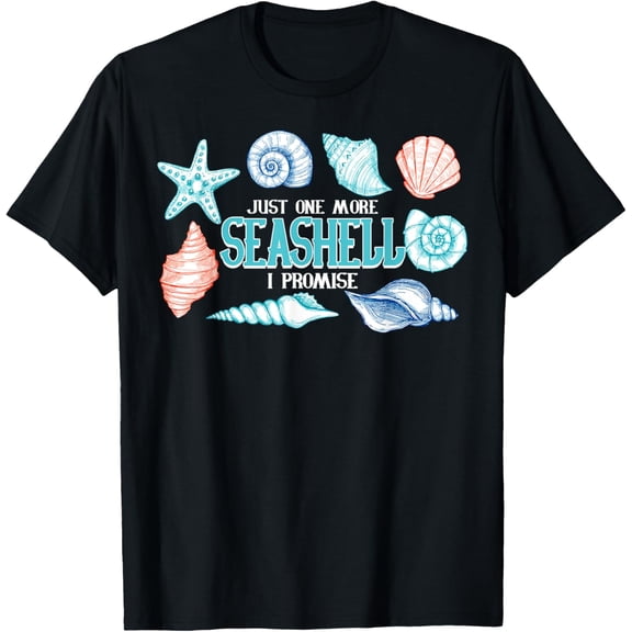Just One More Seashell I Promise For Shell T-shirt Gift T-Shirt