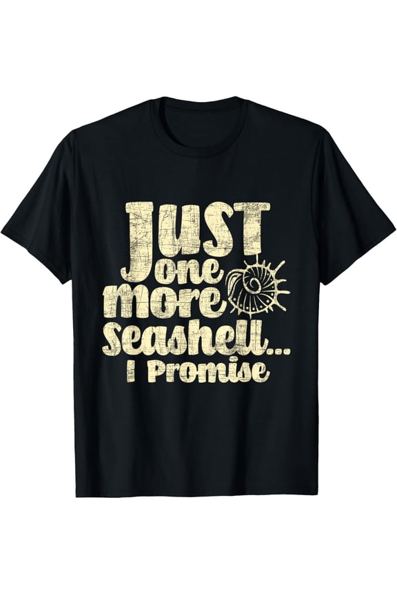 Just One More Seashell I Promise - Shelling Shell Collector T-Shirt men and women can wear, black, white, gifts