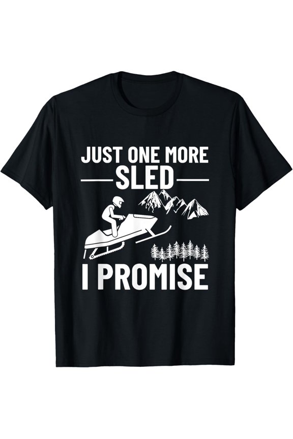 Just One More Sled I Promise Funny Snowmobile T-Shirt
