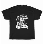Just One More Tractor I Promise Farmers Farming Farm T-Shirt Mens Funny Tee Gift