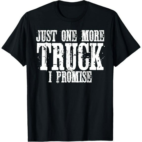 Just One More Truck I Promise T-Shirt Auto Mechanic Gift Tee T-Shirt
