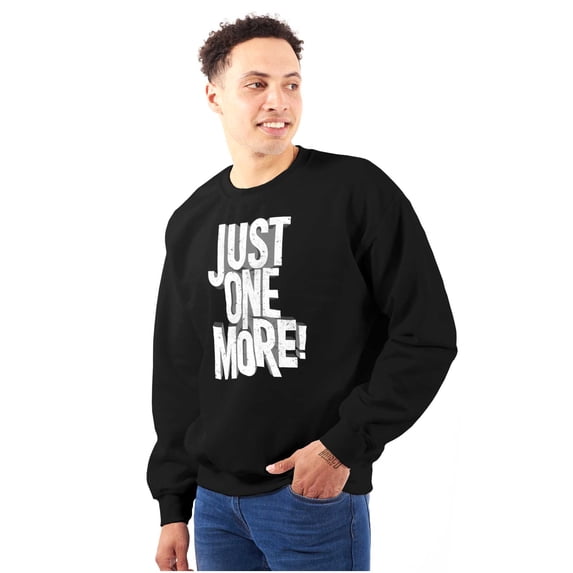 Just One More Workout Motivation Sweatshirt for Men or Women Brisco Brands X