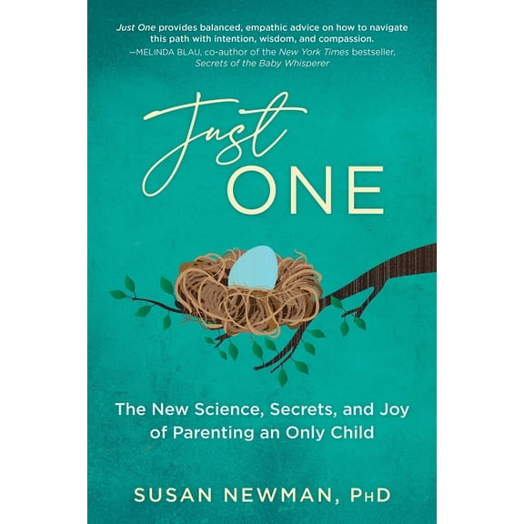 Just One: The New Science, Secrets & Joy of Parenting an Only Child, (Paperback)