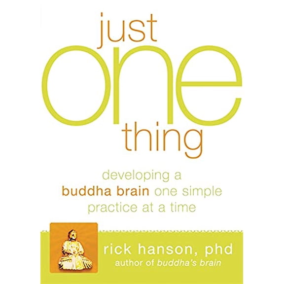 Pre-Owned Just One Thing: Developing a Buddha Brain One Simple Practice at a Time [Paperback] Hanson PhD, Rick